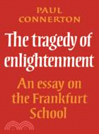 The Tragedy of Enlightenment：An Essay on the Frankfurt School