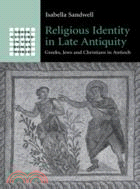 Religious Identity in Late Antiquity：Greeks, Jews and Christians in Antioch