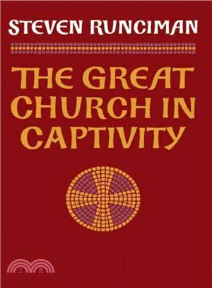 The Great Church in Captivity ― A Study of the Patriarchate of Constantinople from the Eve of the Turkish Conquest to the Greek War of Independence