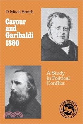 Cavour and Garibaldi 1860 ― A Study in Political Conflict