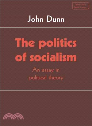 The Politics of Socialism：An Essay in Political Theory
