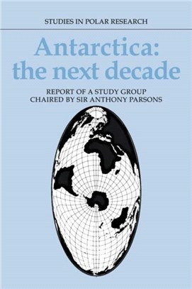 Antarctica: The Next Decade：Report of a Group Study Chaired by Sir Anthony Parsons