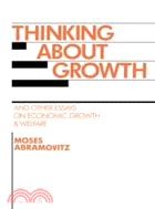Thinking about Growth：And Other Essays on Economic Growth and Welfare