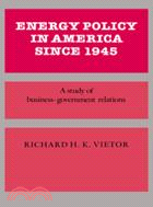 Energy Policy in America since 1945：A Study of Business-Government Relations