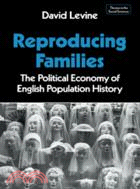 Reproducing Families：The Political Economy of English Population History