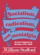 Socialism, Radicalism, and Nostalgia：Social Criticism in Britain, 1775-1830