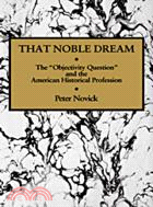 That Noble Dream：The 'Objectivity Question' and the American Historical Profession
