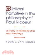 Biblical Narrative in the Philosophy of Paul Ricoeur：A Study in Hermeneutics and Theology