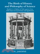 The Birth of History and Philosophy of Science：Kepler's 'A Defence of Tycho against Ursus' with Essays on its Provenance and Significance