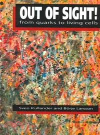Out of Sight!：From Quarks to Living Cells