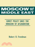 Moscow and the Middle East：Soviet Policy Since the Invasion of Afghanistan