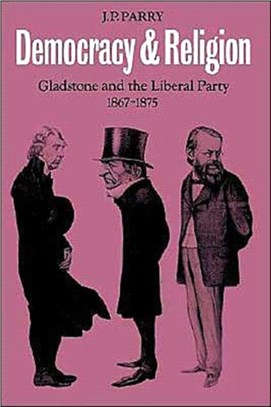 Democracy and Religion：Gladstone and the Liberal Party 1867–1875