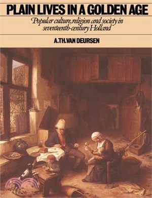 Plain Lives in a Golden Age ― Popular Culture, Religion, and Society in Seventeenth-Century Holland