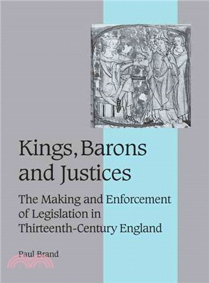 Kings, Barons and Justices：The Making and Enforcement of Legislation in Thirteenth-Century England