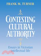 Contesting Cultural Authority：Essays in Victorian Intellectual Life