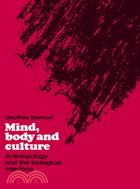 Mind, Body and Culture：Anthropology and the Biological Interface