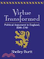 Virtue Transformed：Political Argument in England, 1688–1740