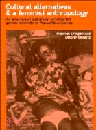 Cultural Alternatives and a Feminist Anthropology：An Analysis of Culturally Constructed Gender Interests in Papua New Guinea