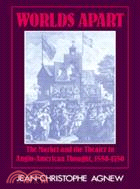 Worlds Apart：The Market and the Theater in Anglo-American Thought, 1550–1750