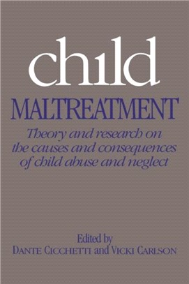 Child Maltreatment：Theory and Research on the Causes and Consequences of Child Abuse and Neglect