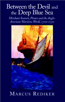 Between the Devil and the Deep Blue Sea―Merchant Seamen, Pirates, and the Anglo-American Maritime World, 1700-1750
