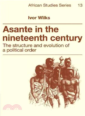 Asante in the Nineteenth Century ― The Structure and Evolution of a Political Order