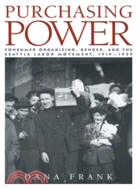 Purchasing Power：Consumer Organizing, Gender, and the Seattle Labor Movement, 1919–1929