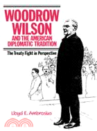 Woodrow Wilson and the American Diplomatic Tradition：The Treaty Fight in Perspective