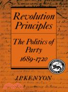 Revolution Principles：The Politics of Party 1689–1720