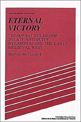 Eternal Victory ― Triumphal Rulership in Late Antiquity, Byzantium and the Early Medieval West