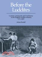 Before the Luddites：Custom, Community and Machinery in the English Woollen Industry, 1776–1809