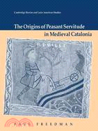 The Origins of Peasant Servitude in Medieval Catalonia