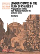 London Crowds in the Reign of Charles II：Propaganda and Politics from the Restoration until the Exclusion Crisis