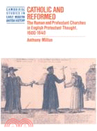 Catholic and Reformed：The Roman and Protestant Churches in English Protestant Thought, 1600–1640