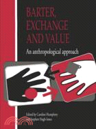 Barter, Exchange and Value：An Anthropological Approach