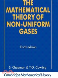 The Mathematical Theory of Non-uniform Gases：An Account of the Kinetic Theory of Viscosity, Thermal Conduction and Diffusion in Gases