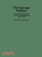 The Savage Within：The Social History of British Anthropology, 1885–1945