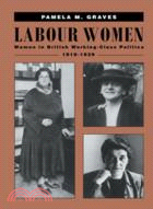 Labour Women：Women in British Working Class Politics, 1918–1939