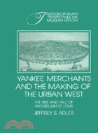 Yankee Merchants and the Making of the Urban West：The Rise and Fall of Antebellum St. Louis
