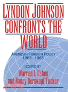 Lyndon Johnson Confronts the World：American Foreign Policy 1963–1968