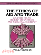 The Ethics of Aid and Trade：U.S. Food Policy, Foreign Competition, and the Social Contract