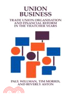 Union Business：Trade Union Organisation and Financial Reform in the Thatcher Years