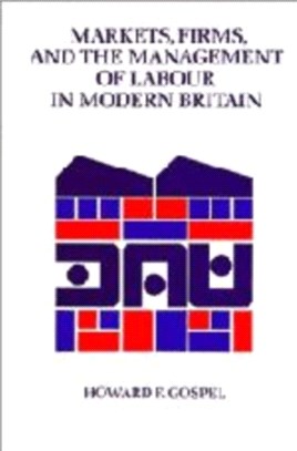 Markets, Firms and the Management of Labour in Modern Britain