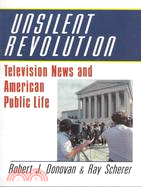 Unsilent Revolution : Television News and American Public Life, 1948-1991