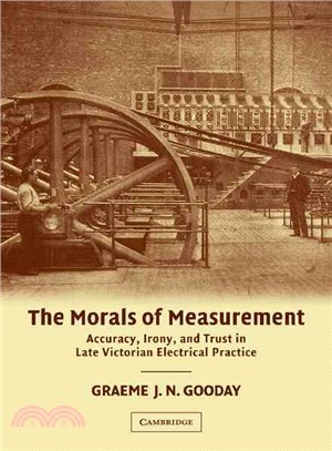 The Morals of Measurement — Accuracy, Irony, and Trust in Late Victorian Electrical Practice
