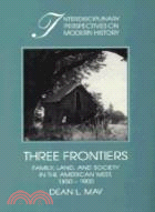 Three Frontiers：Family, Land, and Society in the American West, 1850–1900