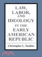 Law, Labor, and Ideology in the Early American Republic