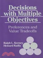 Decisions With Multiple Objectives: Preferences and Value Tradeoffs