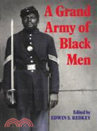 A Grand Army of Black Men：Letters from African-American Soldiers in the Union Army 1861–1865