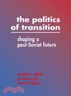 The Politics of Transition：Shaping a Post-Soviet Future